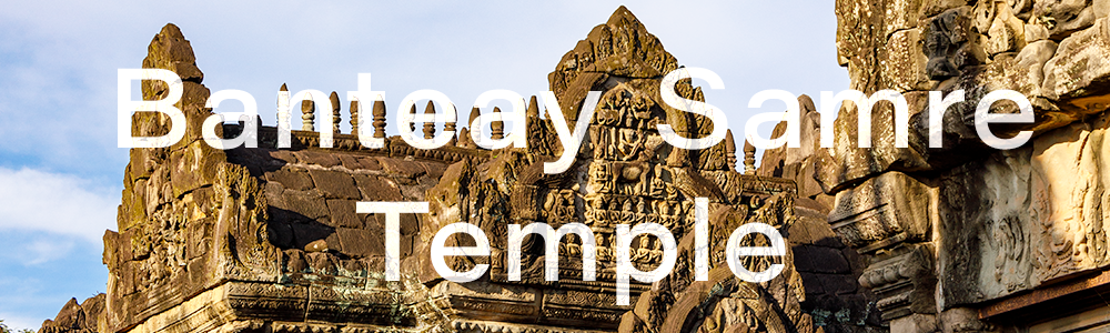 Banteay Samre Temple
 Hero